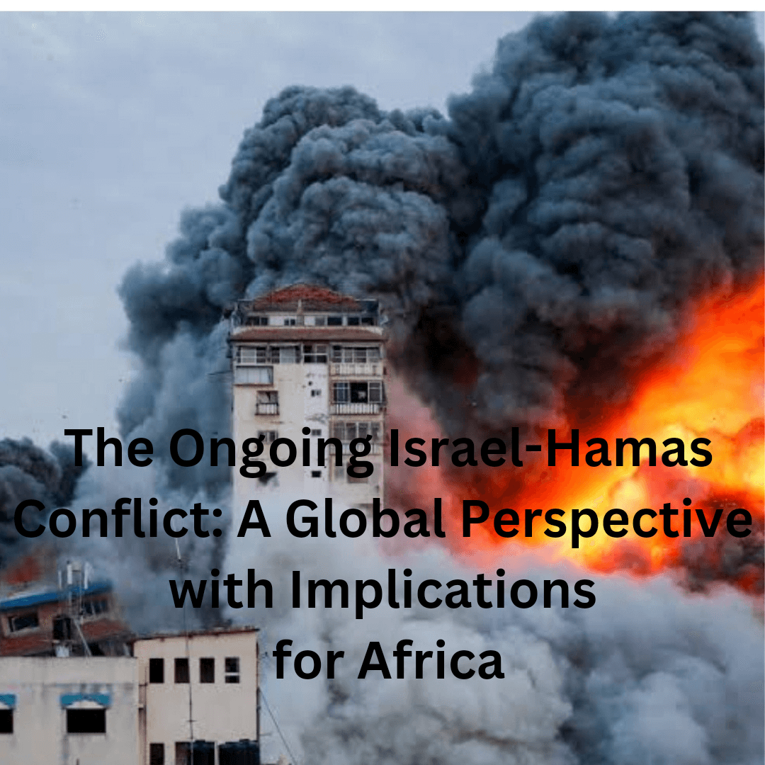 The Ongoing Israel-Hamas Conflict: A Global Perspective with Implications for Africa